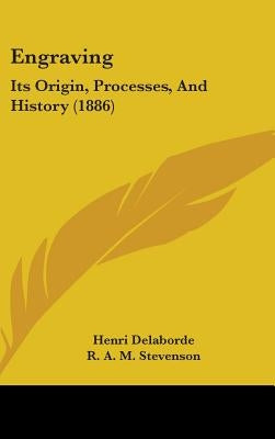 Engraving: Its Origin, Processes, And History (1886) by Delaborde, Henri