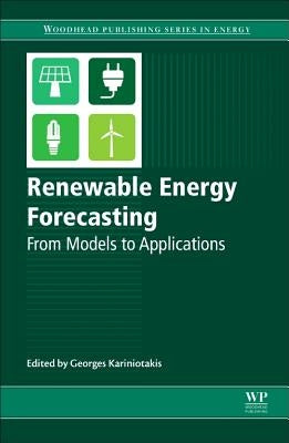 Renewable Energy Forecasting: From Models to Applications by Kariniotakis, Georges