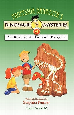 Professor Barrister's Dinosaur Mysteries #3: The Case of the Enormous Eoraptor by Penner, Stephen