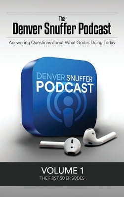 The Denver Snuffer Podcast Volume 1: 2018 by Snuffer, Denver C.
