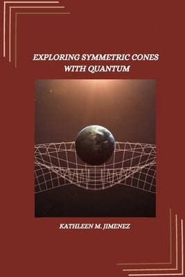 Exploring symmetric cones with quantum by M. Jimenez, Kathleen