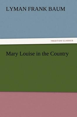 Mary Louise in the Country by Baum, L. Frank