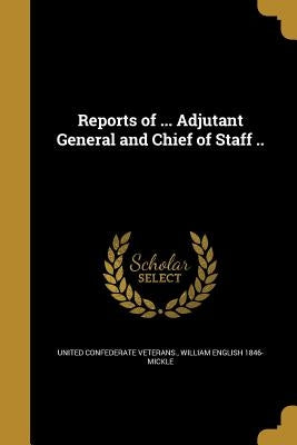 Reports of ... Adjutant General and Chief of Staff .. by United Confederate Veterans