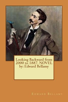 Looking Backward from 2000 to 1887. NOVEL by: Edward Bellamy by Bellamy, Edward