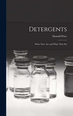 Detergents: What They Are and What They Do by Price, Donald 1891-