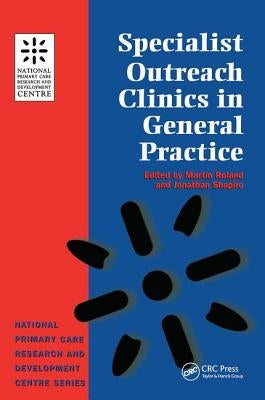 Specialist Outreach Clinics in General Practice by Roland, Martin