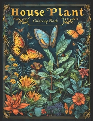 House Plant Coloring Book: Botanical Bliss with Butterfly Coloring Pages For Relaxation and Stress Relief by Neumann, Klaus