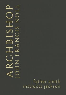 Father Smith Instructs Jackson (Noll Library) by Archbishop John Francis Noll D D LL D