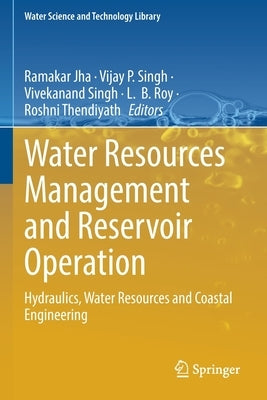 Water Resources Management and Reservoir Operation: Hydraulics, Water Resources and Coastal Engineering by Jha, Ramakar