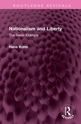 Nationalism and Liberty: The Swiss Example by Kohn, Hans