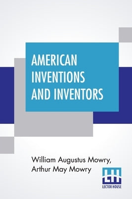 American Inventions And Inventors by Mowry, William Augustus