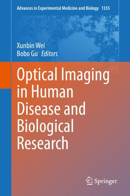 Optical Imaging in Human Disease and Biological Research by Wei, Xunbin