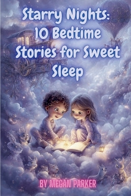 Starry Nights: 10 Bedtime Stories for Sweet Sleep by Parker, Megan