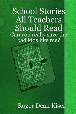 School Stories All Teachers Should Read by Kiser, Roger
