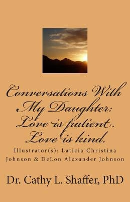 Conversations With My Daughter: Love is patient. Love is kind. by Johnson, Laticia Christina
