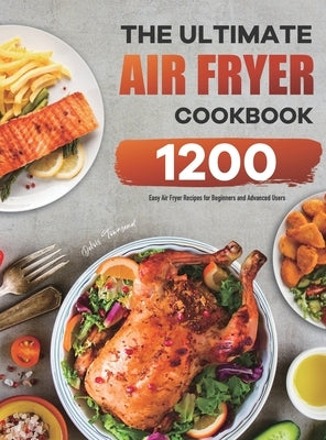 The Ultimate Air Fryer Cookbook: 1200 Easy Air Fryer Recipes for Beginners and Advanced Users by Townsend, Delois