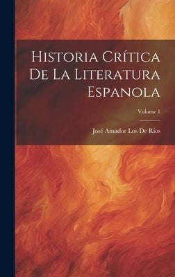 Historia Crítica De La Literatura Espanola; Volume 1 by de Ríos, José Amador Los