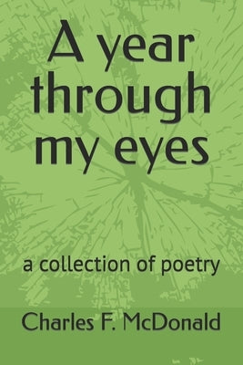 A year through my eyes: a collection of poetry by McDonald, Charles