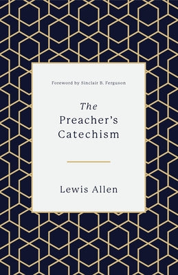 The Preacher's Catechism by Allen, Lewis