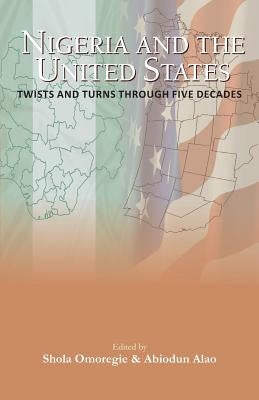 Nigeria and the USA Twists and Turns Through Five Decades by Omoregie, Shola J.