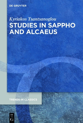 Studies in Sappho and Alcaeus by Tsantsanoglou, Kyriakos
