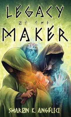 Legacy of the Maker by Angelici, Sharon K.