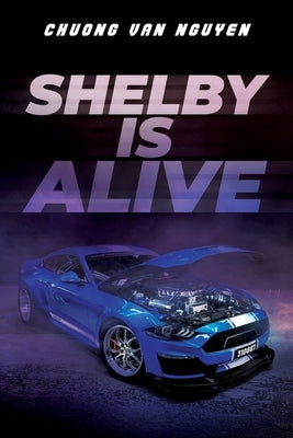 Shelby is Alive by Nguyen, Chuong Van