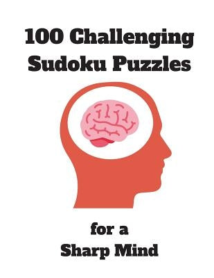 100 Challenging Sudoku Puzzles for a Sharp Mind: 125 Pages Jam-Packed with Puzzles Includes Solutions Perfect Puzzle Book for Seniors, Adults, early D by Mafee, Alan
