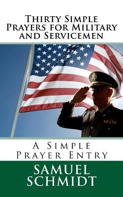 Thirty Simple Prayers for Military and Servicemen by Schmidt, Samuel Lee