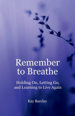 Remember to Breathe by Barclay, Kay