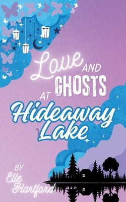 Love and Ghosts at Hideaway Lake by Hartford, Elle