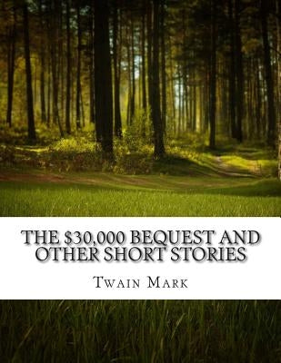 The $30,000 Bequest and other short stories by Mark, Twain