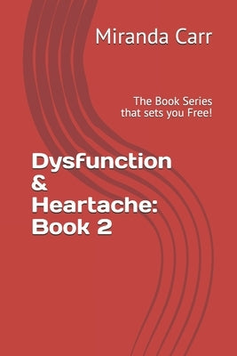 Dysfunction & Heartache: Book 2: The Book Series that sets you Free! by Carr, Miranda J.