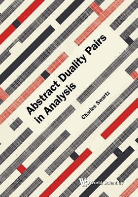 Abstract Duality Pairs in Analysis by Swartz, Charles W.