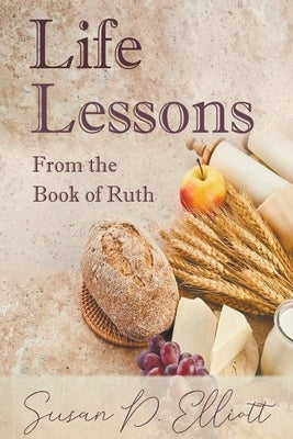 Life Lessons from the Book of Ruth by Elliott, Susan D.
