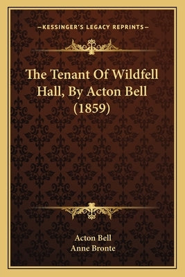 The Tenant Of Wildfell Hall, By Acton Bell (1859) by Bell, Acton
