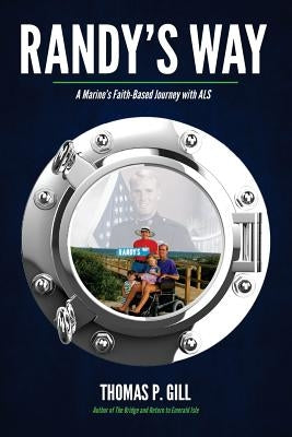 Randy's Way: A Marine's Faith-Based Journey with ALS by Gill, Thomas P.