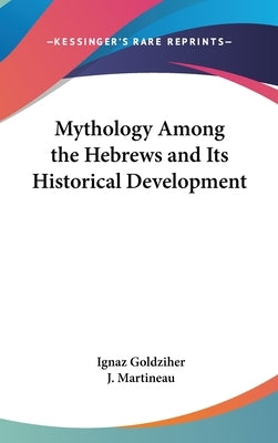 Mythology Among the Hebrews and Its Historical Development by Goldziher, Ignaz