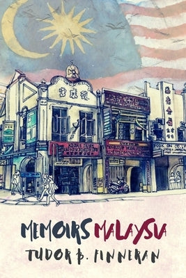 Memoirs Malaysia: From capital to coast by Finneran, Tudor