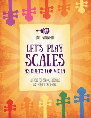 Let's Play Scales as Duets for Viola: Suitable for String Ensemble and School Orchestra by Hamalainen, Lauri Juhani