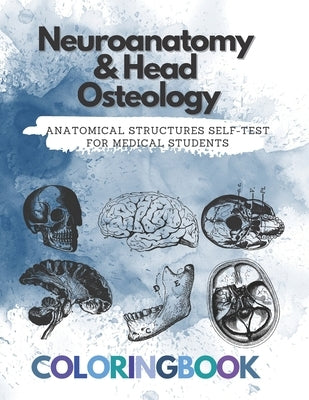 Neuroanatomy & Head Osteology anatomical structures self-test for medical students: Human Brain Workbook by Art, Damed