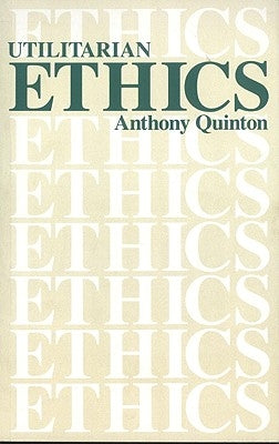 Utilitarian Ethics by Quinton, Anthony
