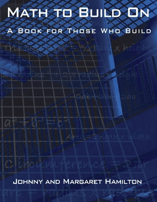 Math to Build on: A Book for Those Who Build by Hamilton, Johnny