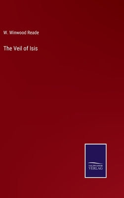 The Veil of Isis by Reade, W. Winwood
