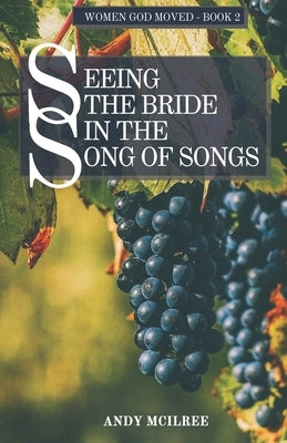 Seeing the Bride in the Song of Songs by McIlree, Andy