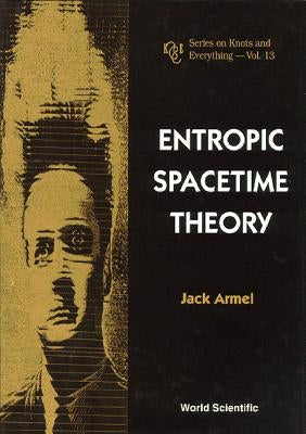 Entropic Spacetime Theory by Armel, Jack