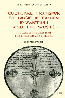 Cultural Transfer of Music Between Byzantium and the West?: The Case of the Chants of the So-Called Missa Graeca by Wanek, Nina-Maria