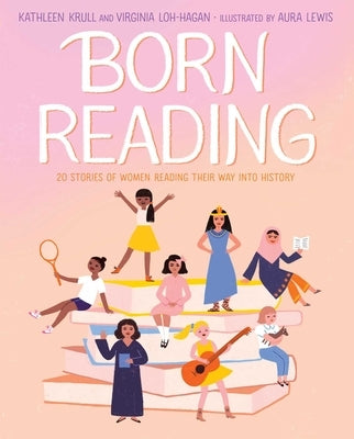 Born Reading: Twenty Stories of Women Reading Their Way Into History by Krull, Kathleen