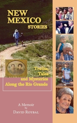 New Mexico Stories: Truths, Tales and Mysteries from Along the Río Grande by Roybal, David