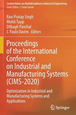 Proceedings of the International Conference on Industrial and Manufacturing Systems (CIMS-2020): Optimization in Industrial and Manufacturing Systems by Pratap Singh, Ravi